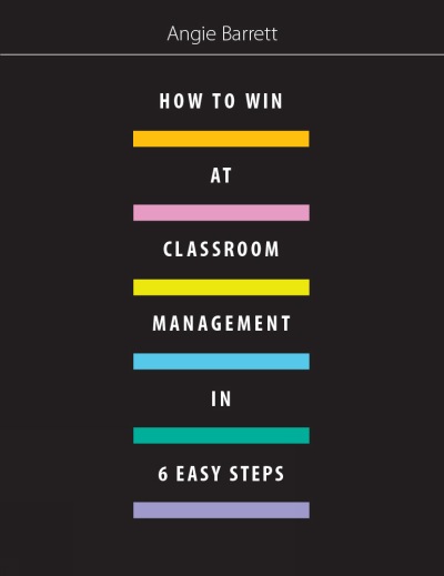 How to Win at Classroom Management in Six Easy Steps