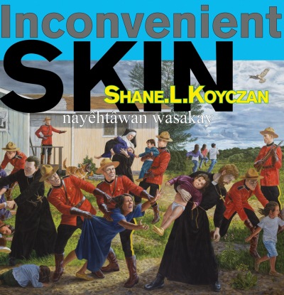 Inconvenient Skin / nayêhtâwan wasakay