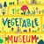 The Vegetable Museum