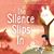 The Silence Slips In