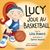 Lucy joue au basketball