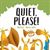 Quiet, Please!