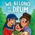 We Belong to the Drum