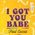 I Got You Babe