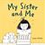 My Sister and Me
