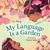 My Language Is a Garden