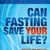 Can Fasting Save Your Life?