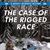 The Case of the Rigged Race
