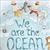 We Are the Ocean