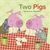 Two Pigs
